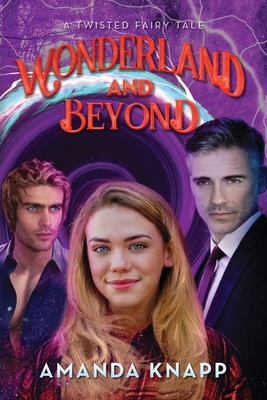 Wonderland and Beyond: A Twisted Fairy Tale - Amanda Knapp
