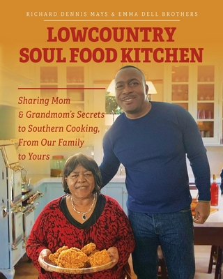 Lowcountry Soul Food Kitchen: Sharing Mom & Grandmom's Secrets to Southern Cooking, From Our Family to Yours - Richard Dennis Mays