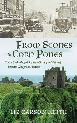 From Scones to Corn Pones: How a Gathering of Scottish Clans (and Others) Became Wiregrass Pioneers - Liz Carson Keith