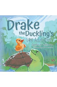 Coperta cărții 'Drake the Duckling's Lake Adventure - Cynthia A. Laskiewicz'