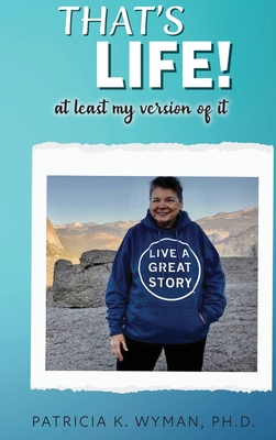 That's Life! At Least My Version of It - Patricia K. Wyman