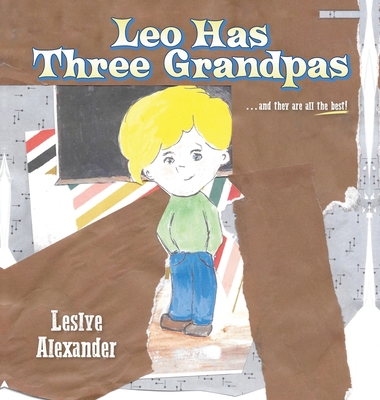 Leo Has Three Grandpas: ...and they are all the best! - Leslye Alexander
