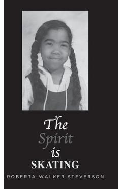 Coperta cărții 'The Spirit Is Skating - Roberta Walker Steverson'