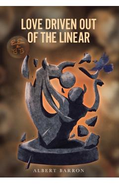 Coperta cărții 'Love Driven Out of the Linear - Albert Barron'