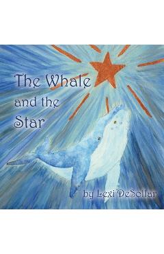 Coperta cărții 'The Whale and the Star - Lexi Desollar'