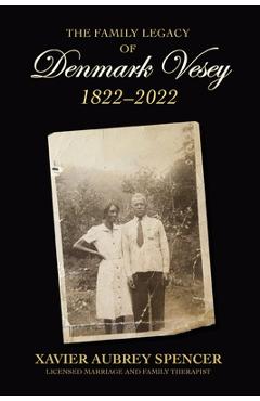 Coperta cărții 'The Family Legacy of Denmark Vesey 1822-2022 - Xavier Aubrey Spencer'