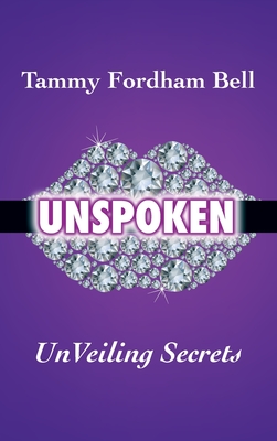 UnSpoken: UnVeiling Secrets - Tammy Fordham Bell