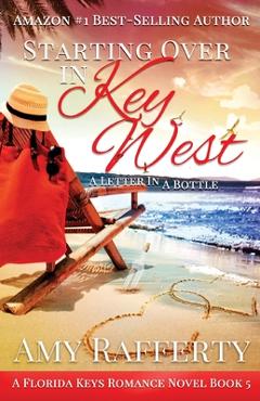 Coperta cărții 'Starting Over In Key West: A Love Letter In A Bottle - Amy Rafferty'