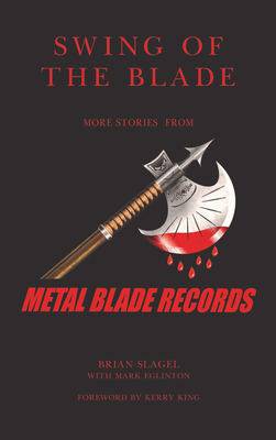 Swing of the Blade: More Stories from Metal Blade Records - Brian Slagel