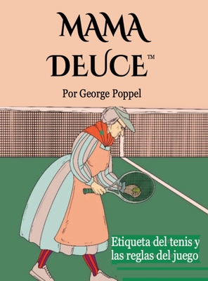 Mama Deuce: Etiqueta del tenis y las reglas del juego - George Poppel