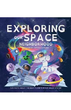 Coperta cărții 'Exploring Our Space Neighborhood - Fun Facts About The Eight Planets In Our Solar System - Boyana Atwood'