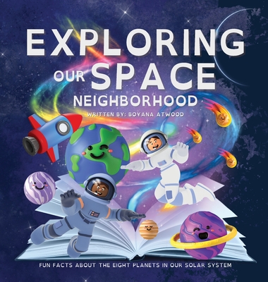 Exploring Our Space Neighborhood - Fun Facts About The Eight Planets In Our Solar System - Boyana Atwood