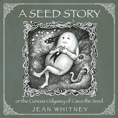 A Seed Story: or the Serious Odyssey of Cisco the Seed - Jean Whitney