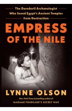 Poza produsului Empress of the Nile: The Daredevil Archaeologist Who Saved Egypt's Ancient Temples from Destruction - Lynne Olson