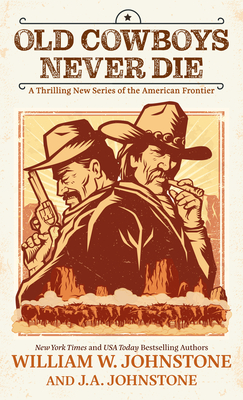 Old Cowboys Never Die: A Thrilling New Series of the American Frontier - William W. Johnstone