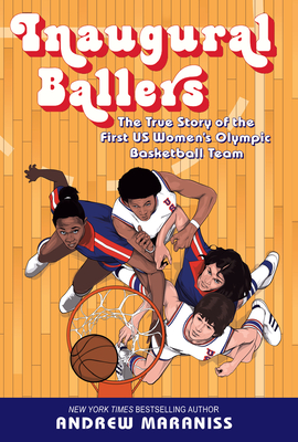 Inaugural Ballers: The True Story of the First U.S. Women's Olympic Basketball Team - Andrew Maraniss