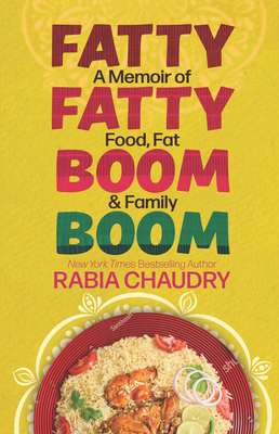 Fatty Fatty Boom Boom: A Memoir of Food, Fat & Family - Rabia Chaudry
