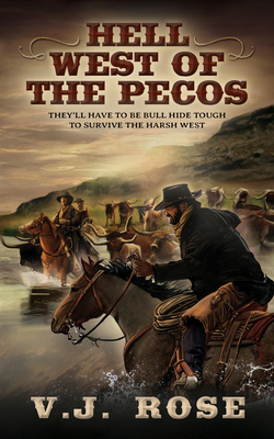 Hell West of the Pecos: A Classic Western - V. J. Rose