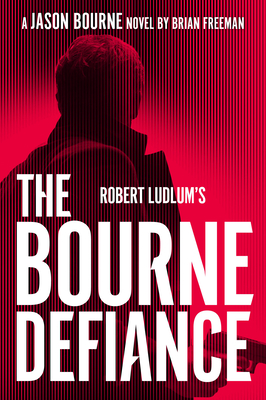 Robert Ludlums the Bourne Defiance - Brian Freeman