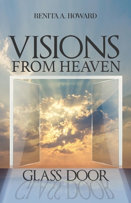Visions From Heaven: Glass Door - Renita A. Howard