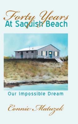 Forty Years At Saquish Beach: Our Impossible Dream - Connie Matuzek