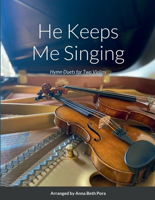 He Keeps Me Singing: Hymn Duets for Two Violins - Anna Beth Pora