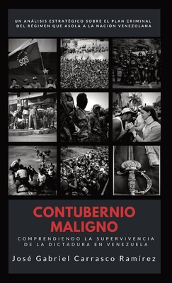 Contubernio Maligno: Comprendiendo la supervivencia de la dictadura en Venezuela - José Gabriel Carrasco Ramírez