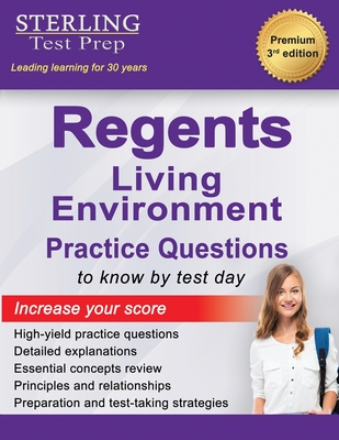 Regents Living Environment Practice Questions: New York Regents Living Environment Practice Questions with Detailed Explanations - Sterling Prep Test
