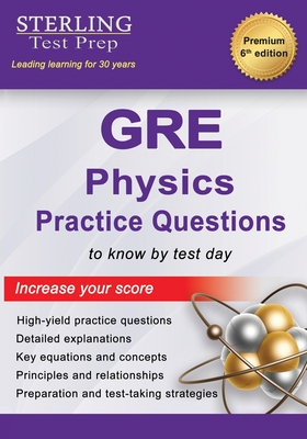 GRE Physics Practice Questions: High-Yield GRE Physics Practice Questions with Detailed Explanations - Sterling Test Prep