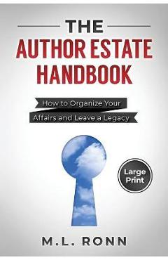 Coperta cărții 'The Author Estate Handbook: How to Organize Your Affairs and Leave a Legacy (Large Print Edition) - M. L. Ronn'