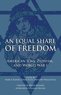 An Equal Share of Freedom: American Jews, Zionism, and World War I - Mark Raider