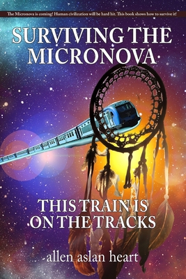 Surviving The Micronova: This Train Is On The Tracks - Allen Heart