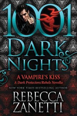 A Vampire's Kiss: A Dark Protectors/Rebels Novella - Rebecca Zanetti