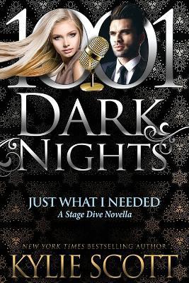 Just What I Needed: A Stage Dive Novella - Kylie Scott