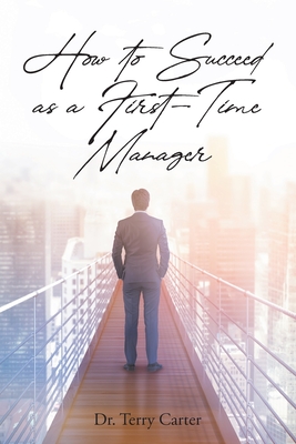 How to Succeed as a First-Time Manager - Terry Carter