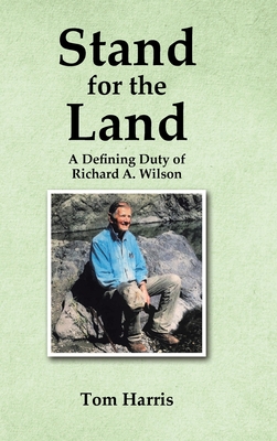 Stand for the Land: A Defining Duty of Richard A. Wilson - Tom Harris