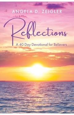 Coperta cărții 'Reflections: A 40 Day Devotional for Believers - Angela D. Zeigler'