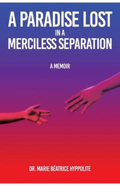 Coperta cărții 'A Paradise Lost in a Merciless Separation: A Memoir - Marie Beatrice Hyppolite'