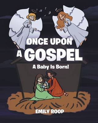 Once Upon a Gospel: A Baby Is Born! - Emily Roop