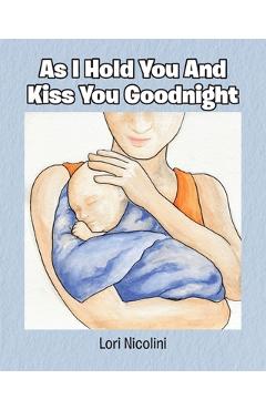 Coperta cărții 'As I Hold You And Kiss You Goodnight - Lori Nicolini'