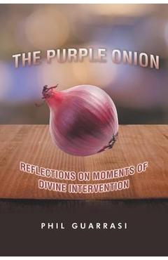 Coperta cărții 'The Purple Onion: Reflections on Moments of Divine Intervention - Phil Guarrasi'