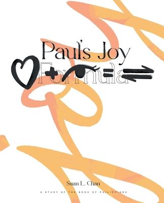 Paul's Joy Formula: Love + Deep Insight = Discernment: A Study Of The Book Of Philippians - Suan L. Chan