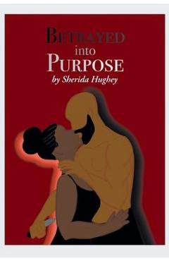 Coperta cărții 'Betrayed into Purpose - Sherida Hughey'