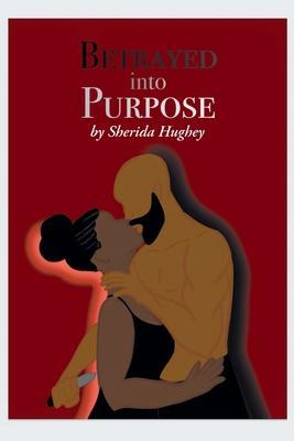 Coperta cărții 'Betrayed into Purpose - Sherida Hughey'