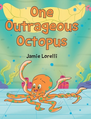 One Outrageous Octopus - Jamie Lorelli
