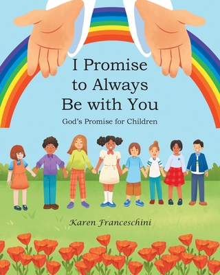 I Promise to Always Be with You: God's Promise for Children - Karen Franceschini