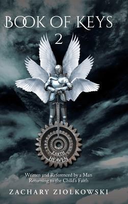Book of Keys 2: Written and Referenced by a Man Returning to the Child's Faith - Zachary Ziolkowski