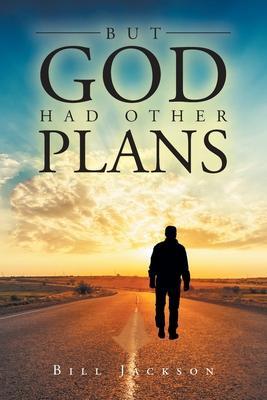 But God Had Other Plans - Bill Jackson