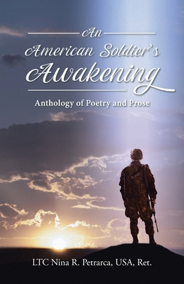 An American Soldier's Awakening: Anthology of Poetry and Prose - Ltc Nina R. Petrarca Usa Ret