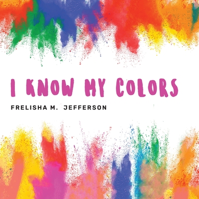 I Know My Colors - Frelisha M. Jefferson